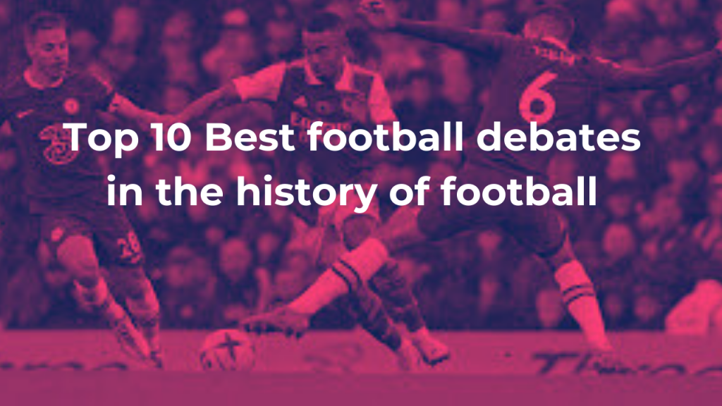 Top 10 football debates